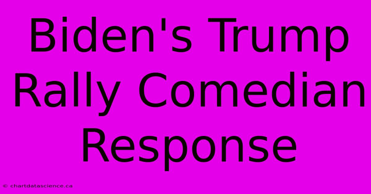 Biden's Trump Rally Comedian Response