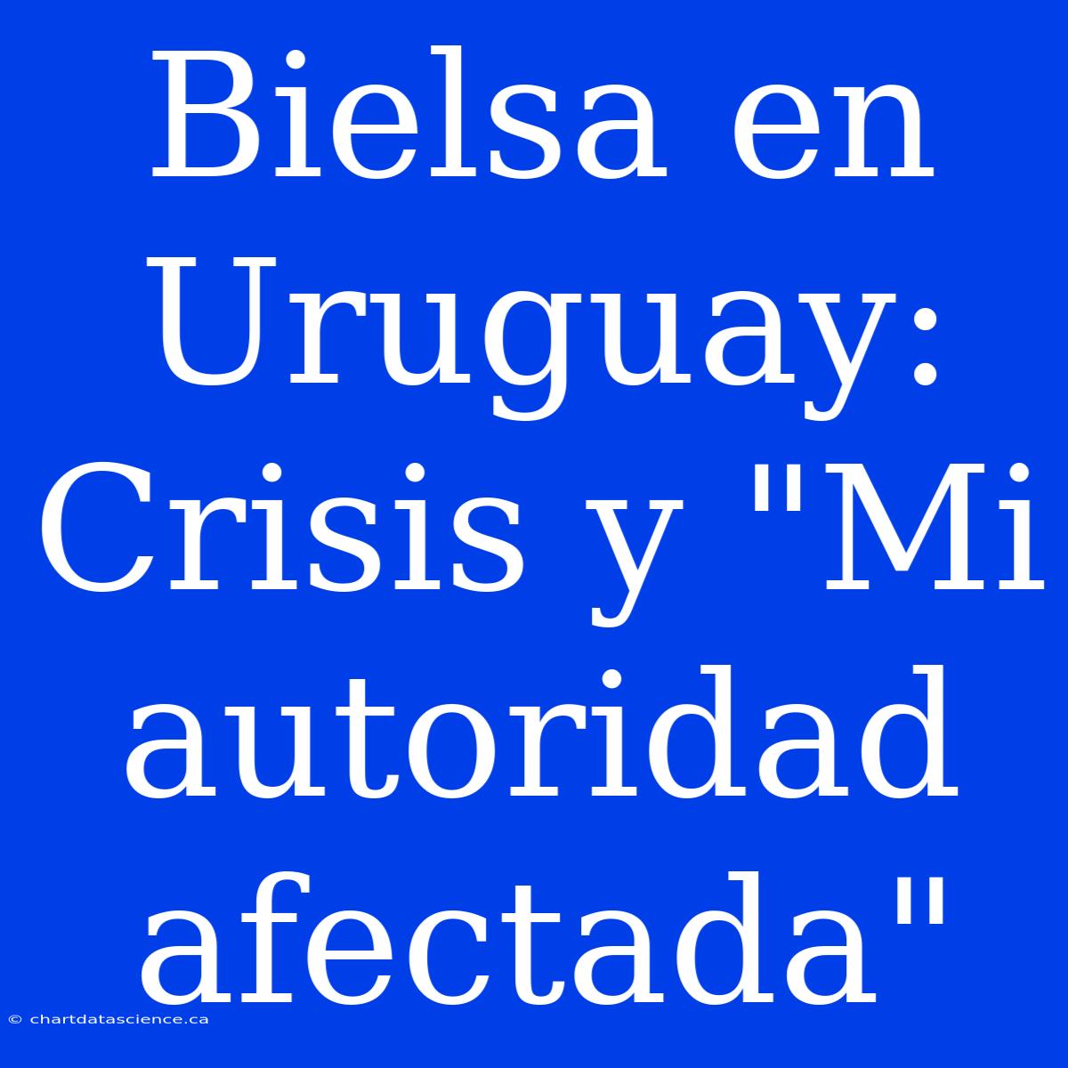 Bielsa En Uruguay: Crisis Y 