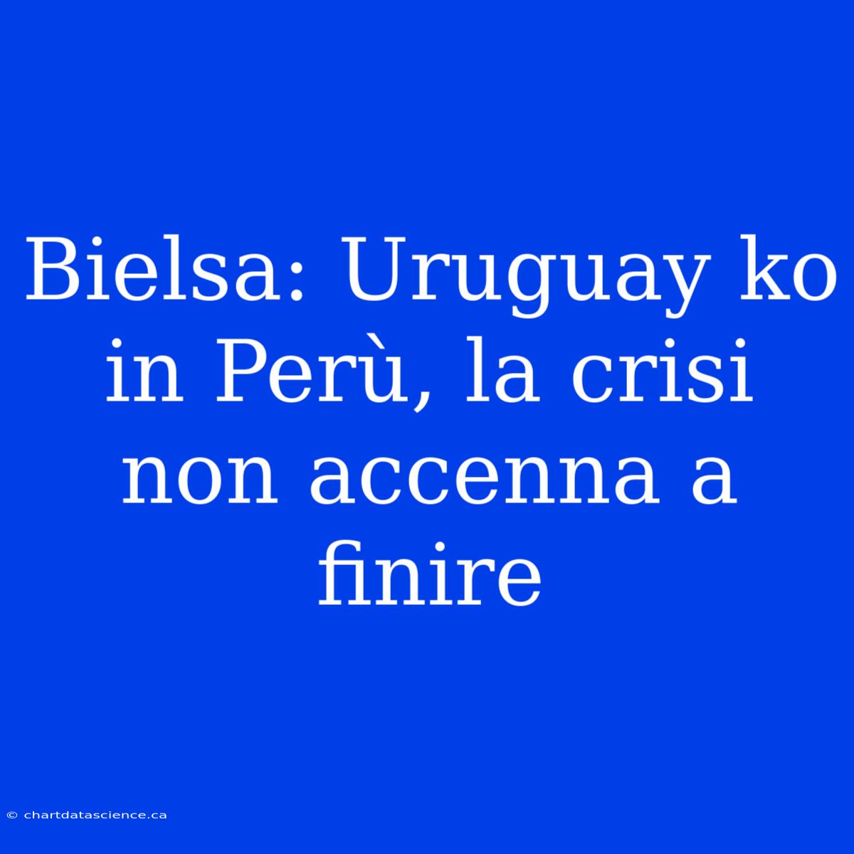 Bielsa: Uruguay Ko In Perù, La Crisi Non Accenna A Finire