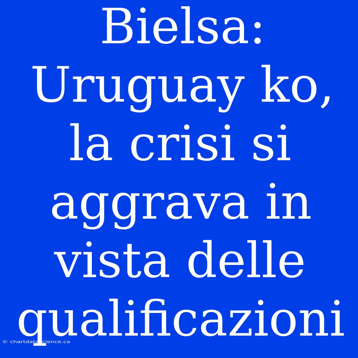 Bielsa: Uruguay Ko, La Crisi Si Aggrava In Vista Delle Qualificazioni