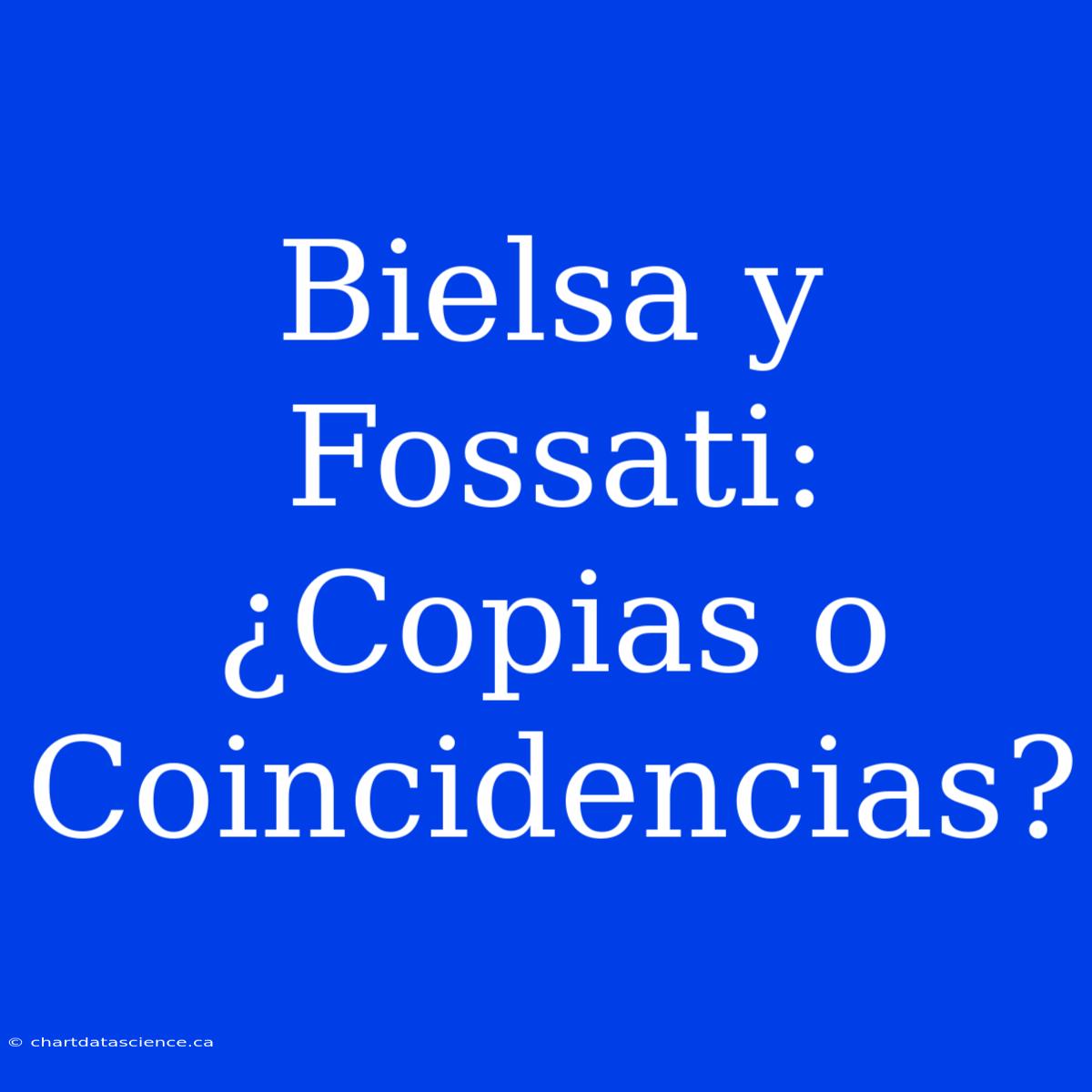 Bielsa Y Fossati: ¿Copias O Coincidencias?