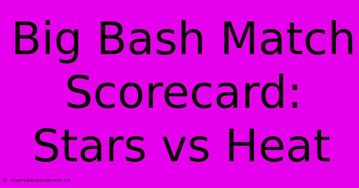 Big Bash Match Scorecard: Stars Vs Heat