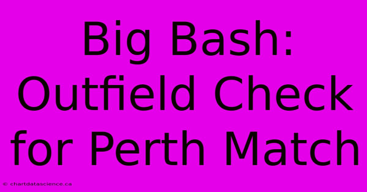 Big Bash: Outfield Check For Perth Match