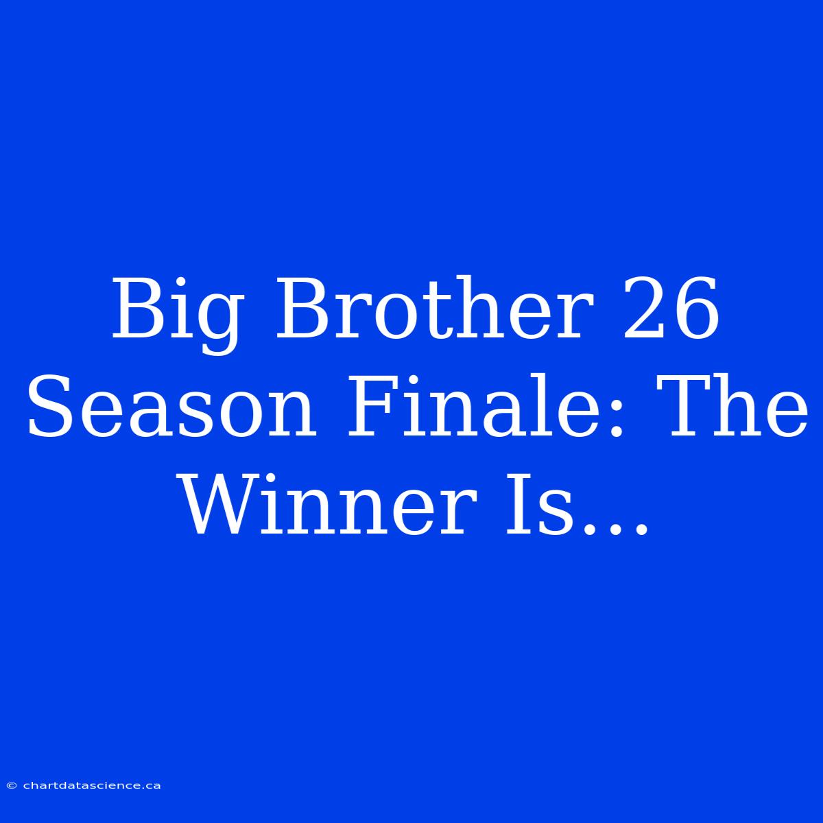 Big Brother 26 Season Finale: The Winner Is...