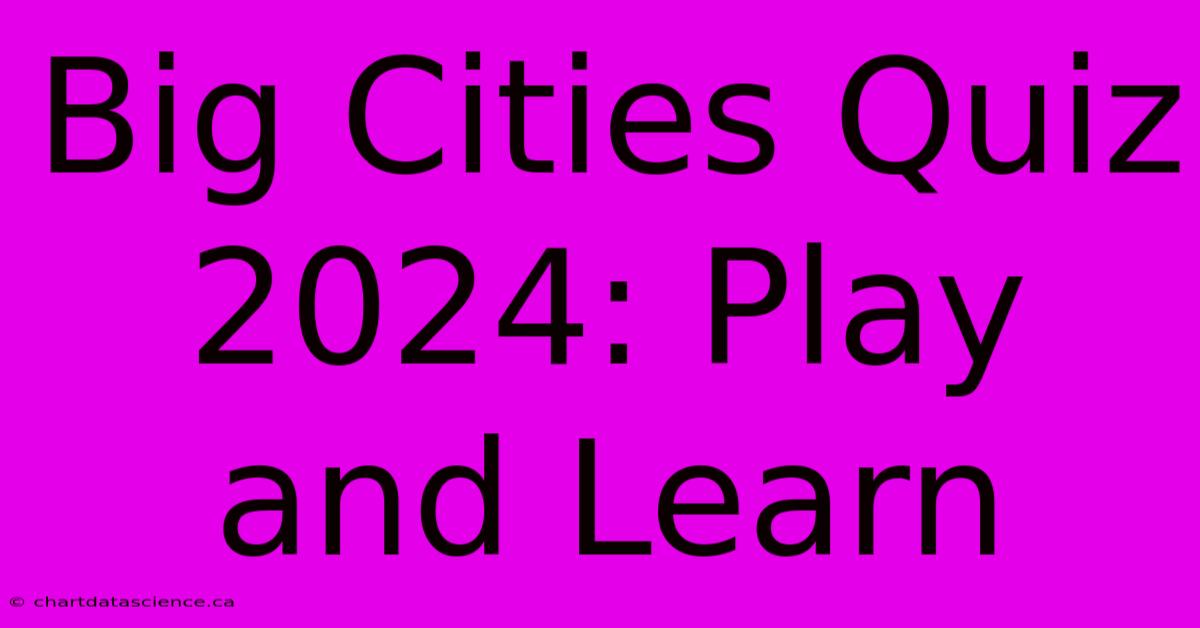 Big Cities Quiz 2024: Play And Learn