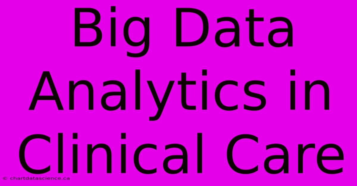 Big Data Analytics In Clinical Care