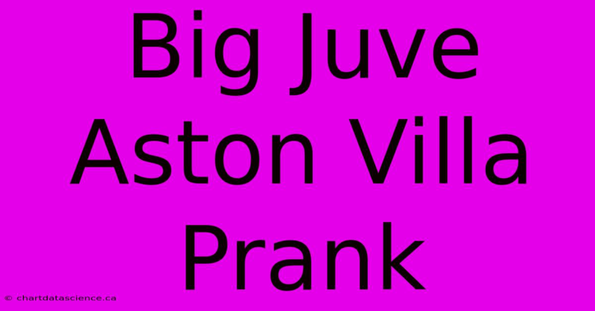 Big Juve Aston Villa Prank