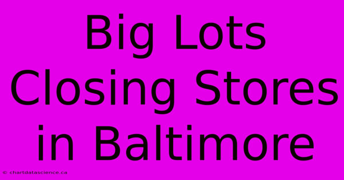 Big Lots Closing Stores In Baltimore