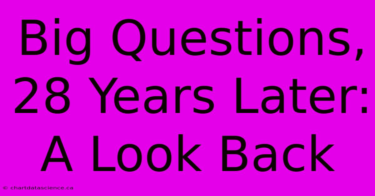 Big Questions, 28 Years Later: A Look Back