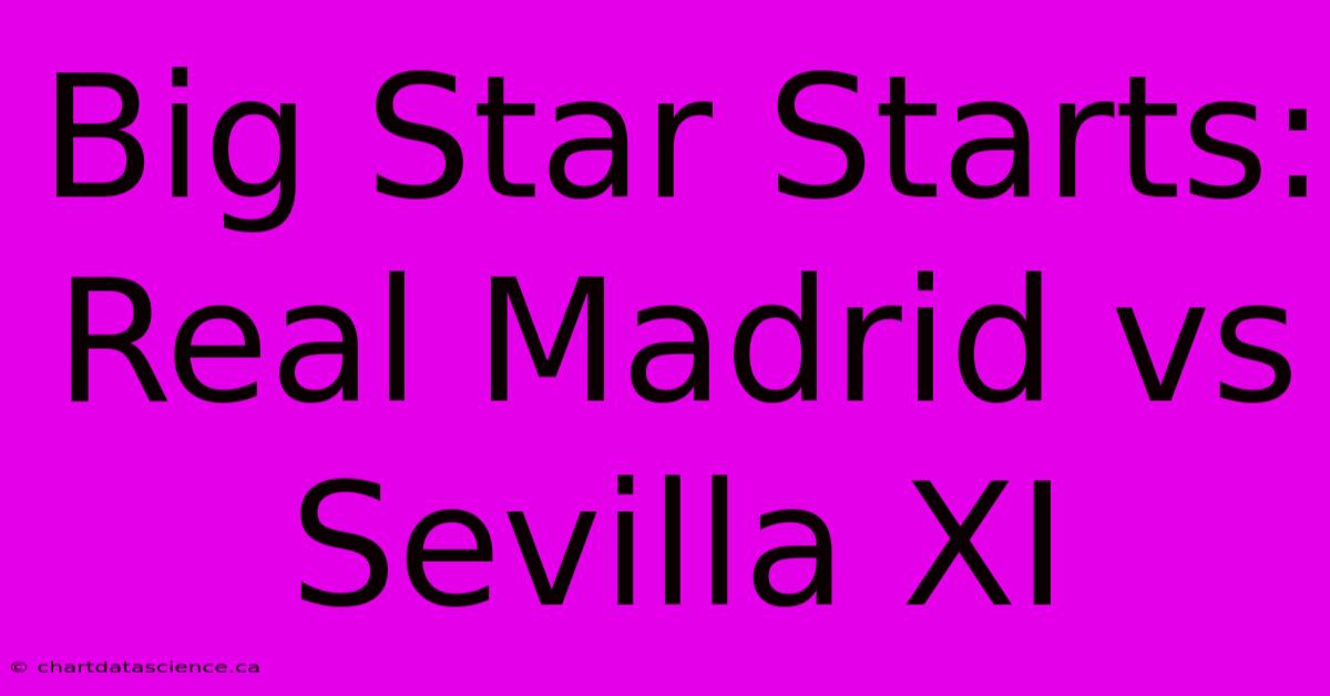 Big Star Starts: Real Madrid Vs Sevilla XI