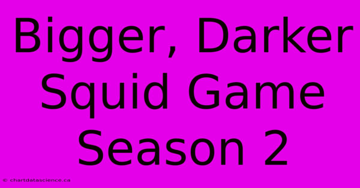 Bigger, Darker Squid Game Season 2