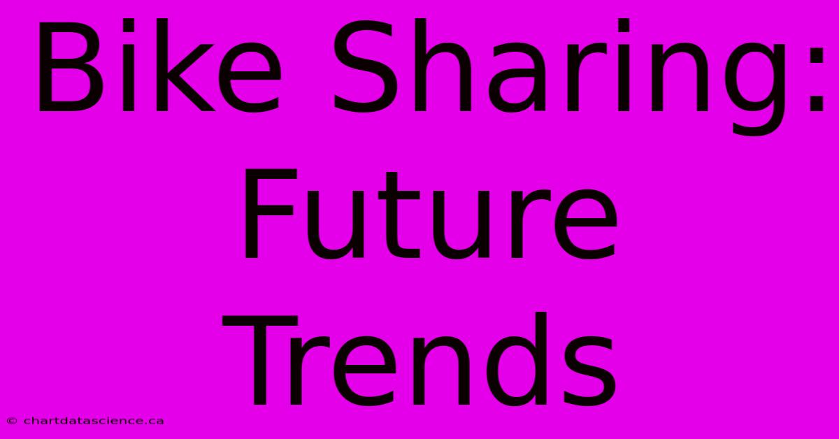 Bike Sharing: Future Trends