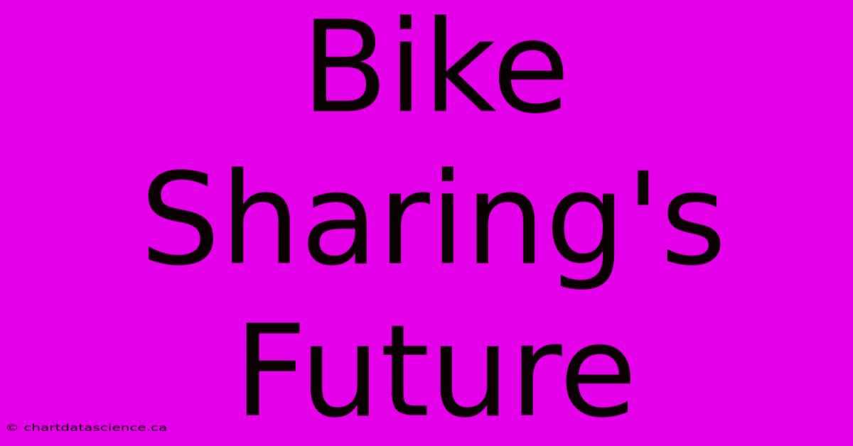 Bike Sharing's Future