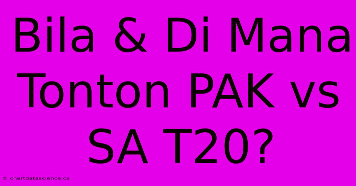 Bila & Di Mana Tonton PAK Vs SA T20?