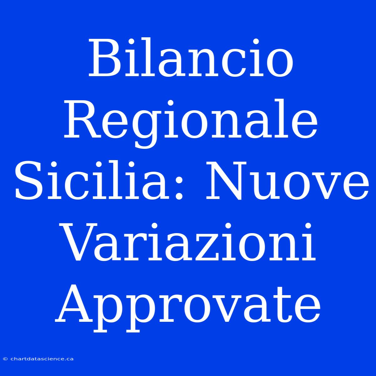 Bilancio Regionale Sicilia: Nuove Variazioni Approvate