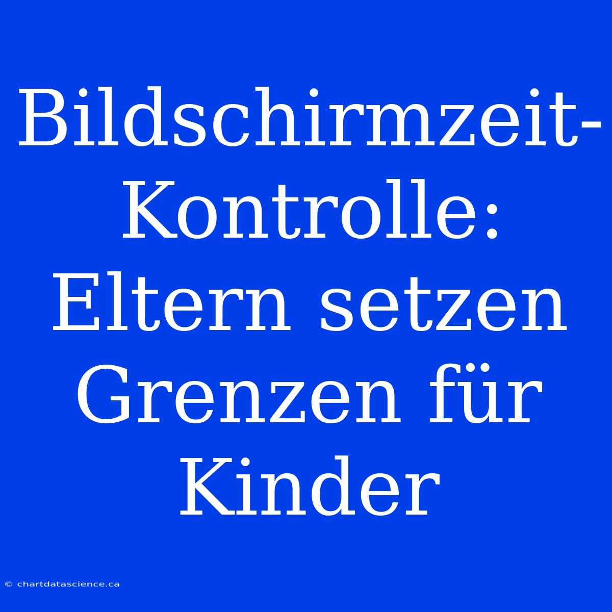 Bildschirmzeit-Kontrolle: Eltern Setzen Grenzen Für Kinder