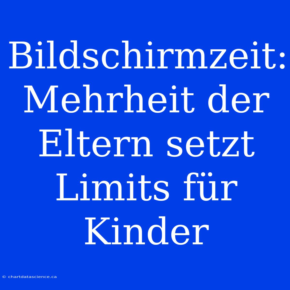 Bildschirmzeit: Mehrheit Der Eltern Setzt Limits Für Kinder