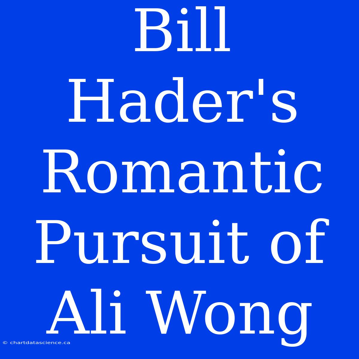 Bill Hader's Romantic Pursuit Of Ali Wong