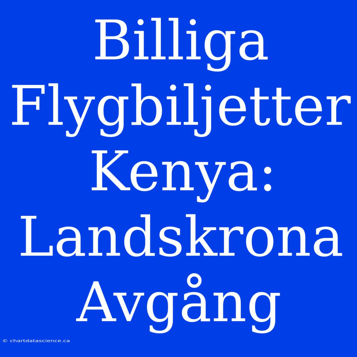 Billiga Flygbiljetter Kenya: Landskrona Avgång