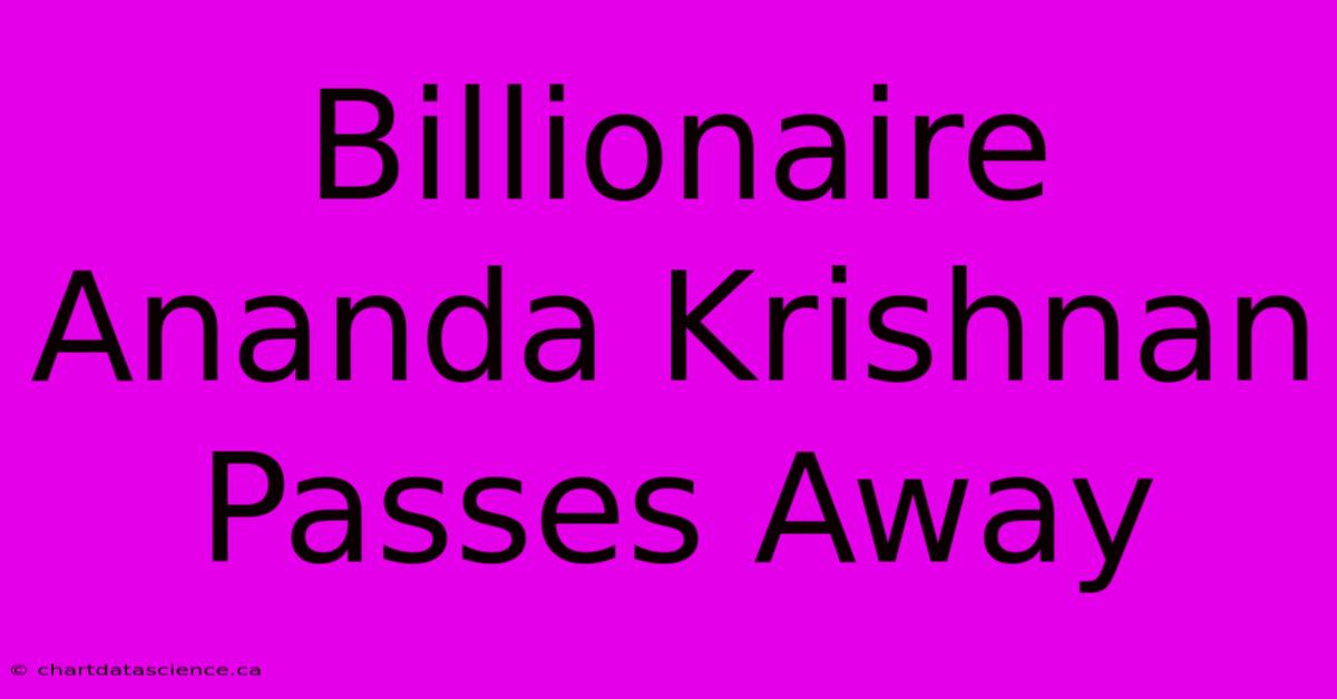 Billionaire Ananda Krishnan Passes Away