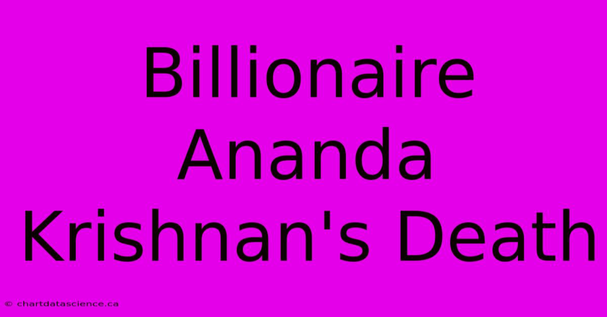 Billionaire Ananda Krishnan's Death