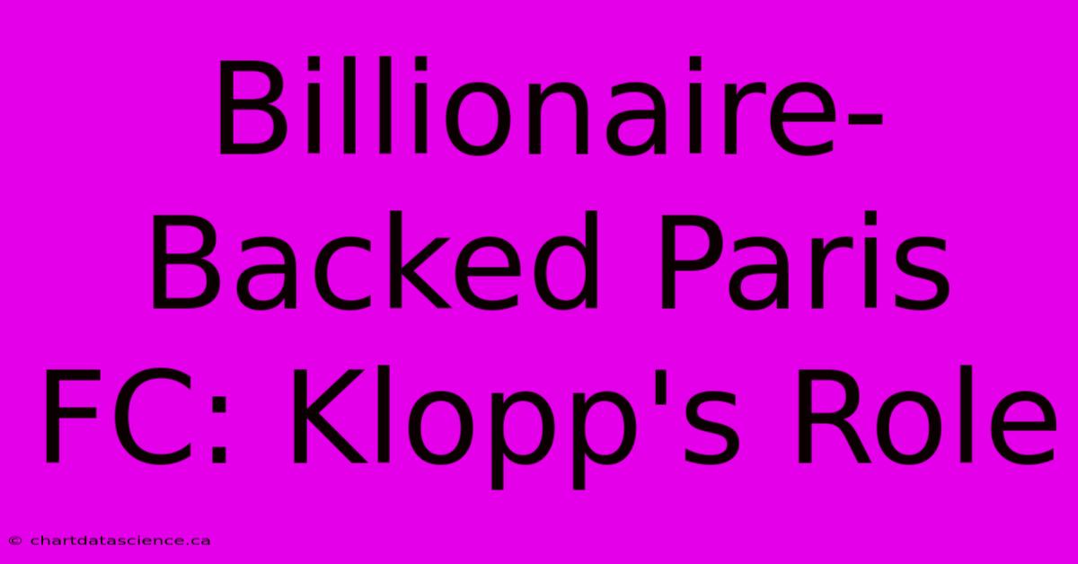 Billionaire-Backed Paris FC: Klopp's Role