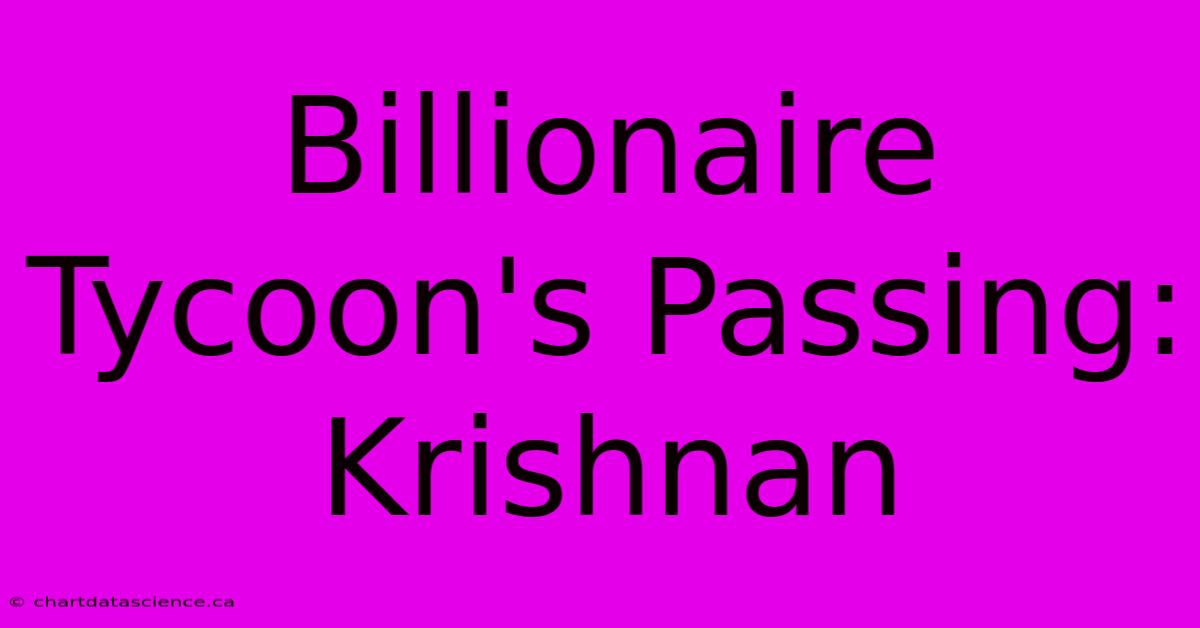 Billionaire Tycoon's Passing: Krishnan