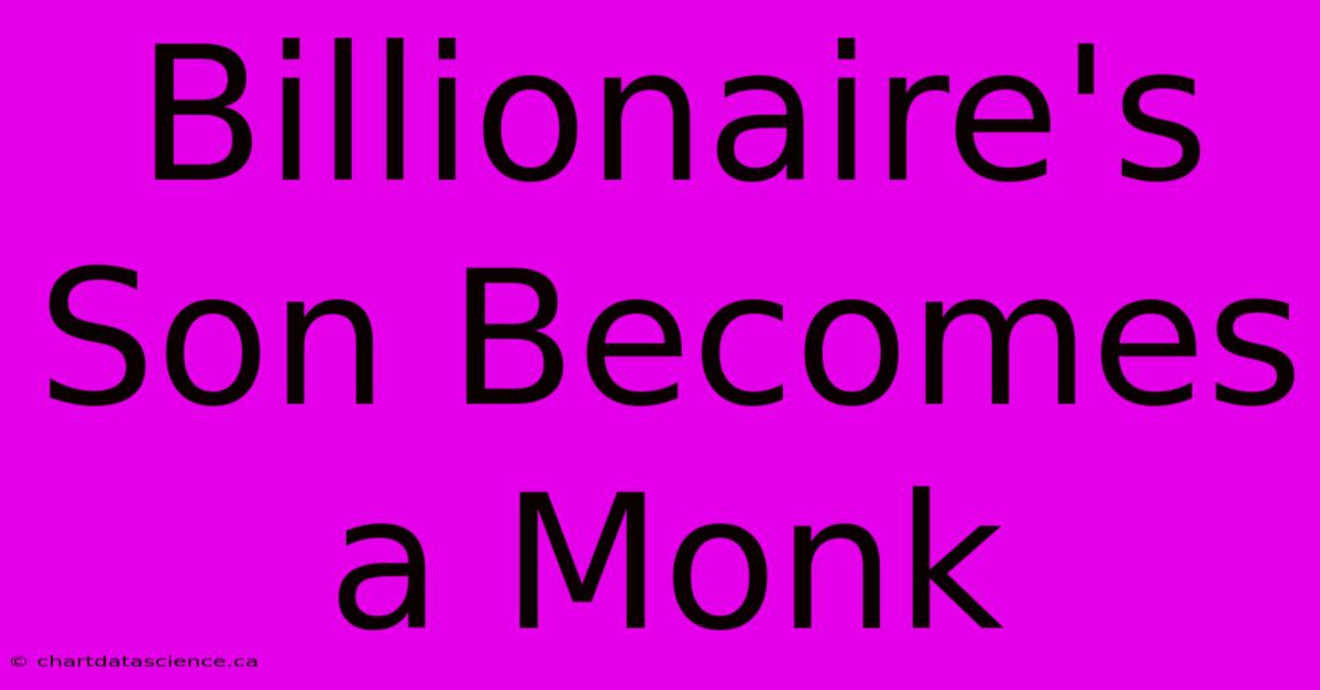 Billionaire's Son Becomes A Monk