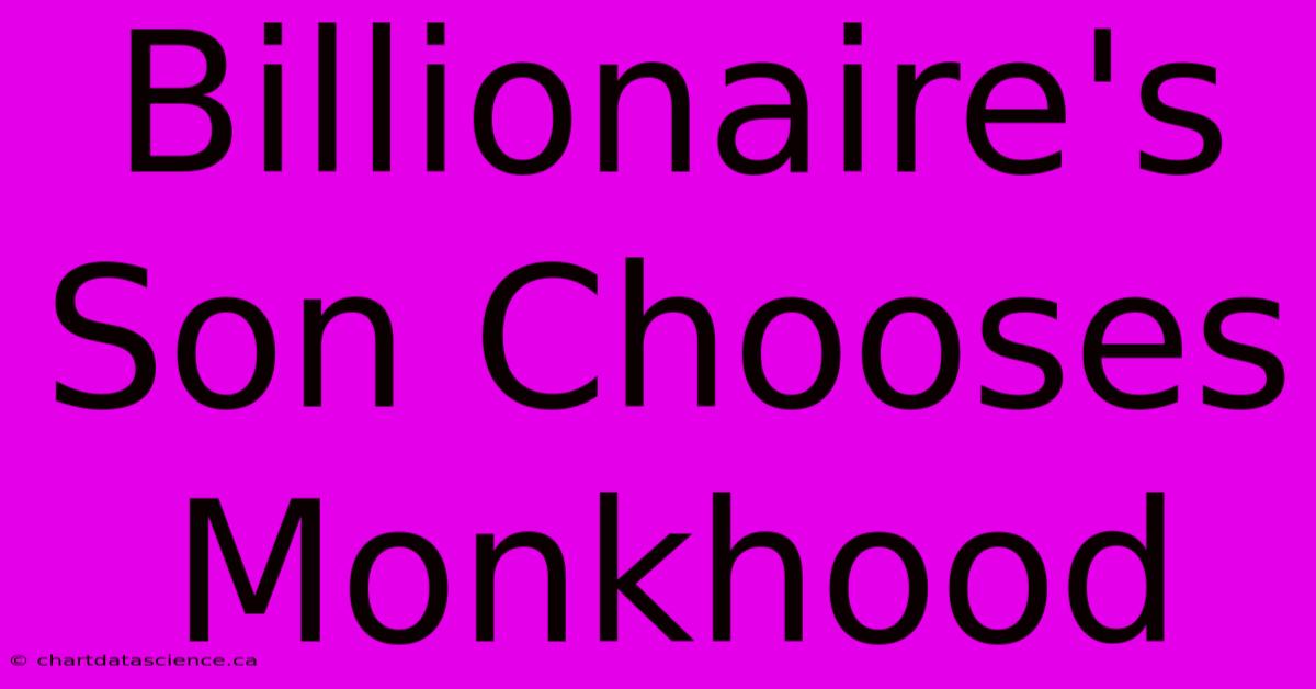 Billionaire's Son Chooses Monkhood