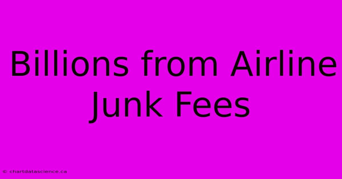 Billions From Airline Junk Fees