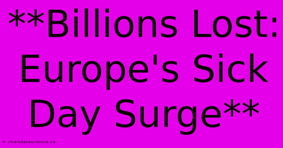 **Billions Lost: Europe's Sick Day Surge**