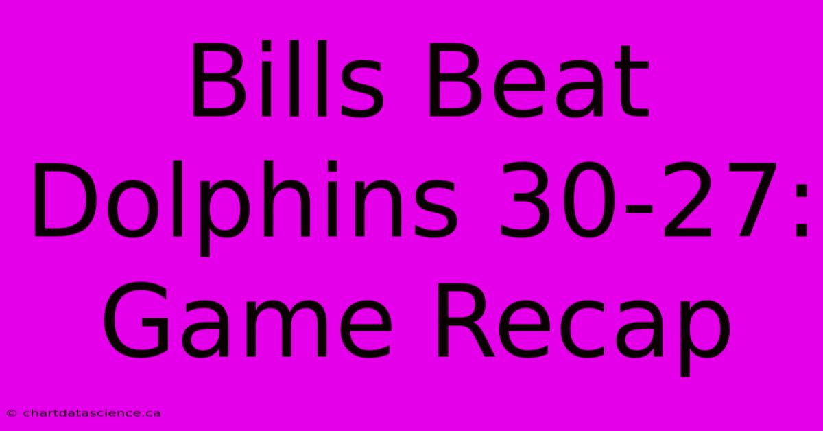 Bills Beat Dolphins 30-27: Game Recap