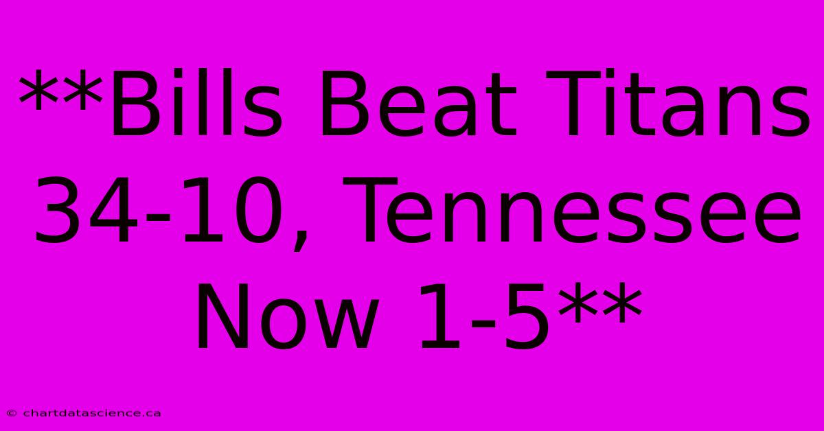 **Bills Beat Titans 34-10, Tennessee Now 1-5**