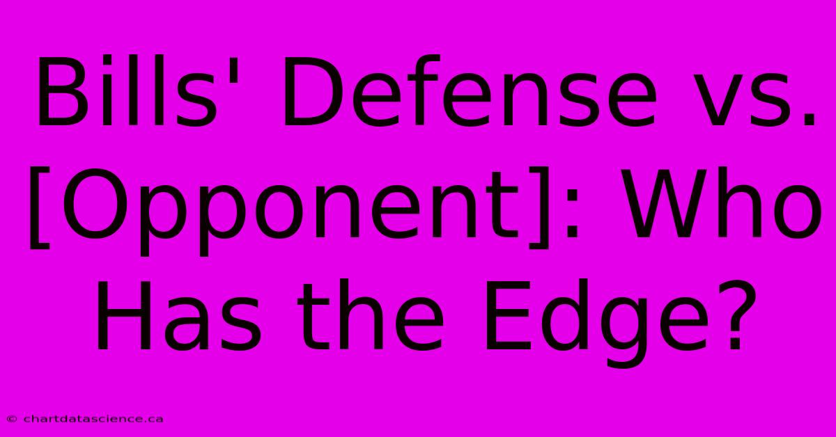 Bills' Defense Vs. [Opponent]: Who Has The Edge?