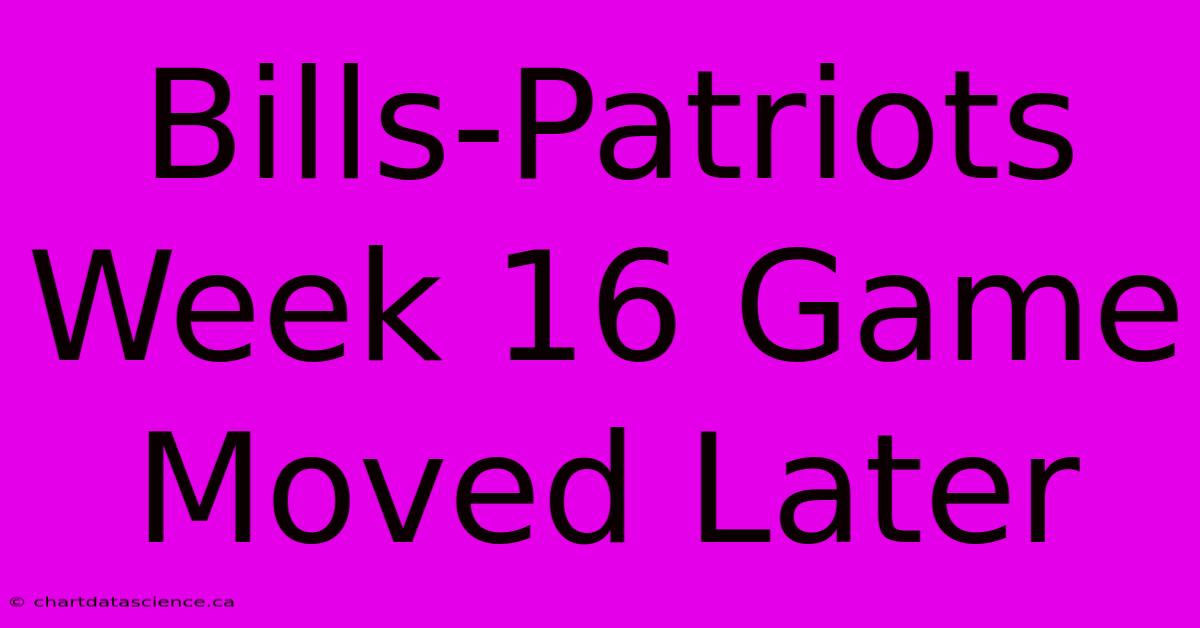 Bills-Patriots Week 16 Game Moved Later