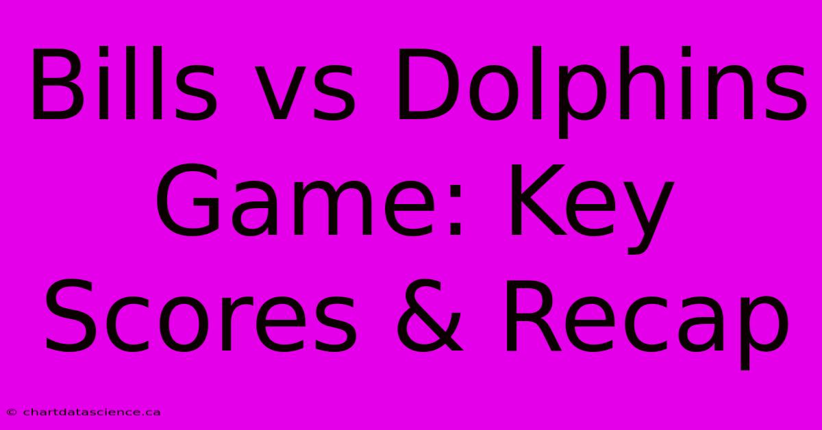 Bills Vs Dolphins Game: Key Scores & Recap