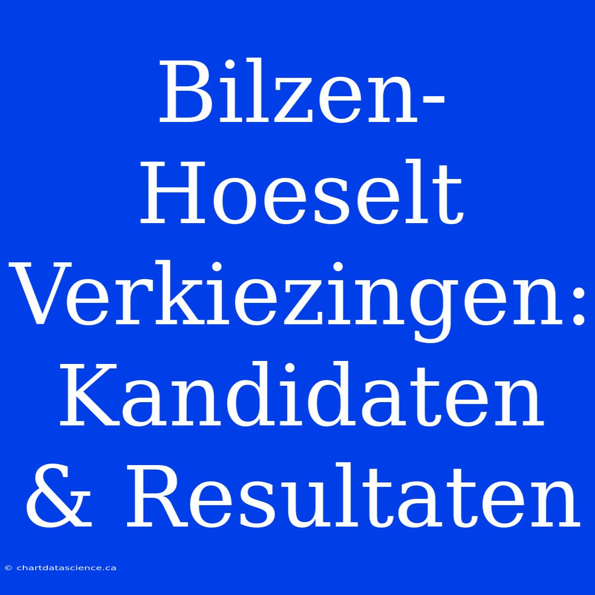 Bilzen-Hoeselt Verkiezingen: Kandidaten & Resultaten