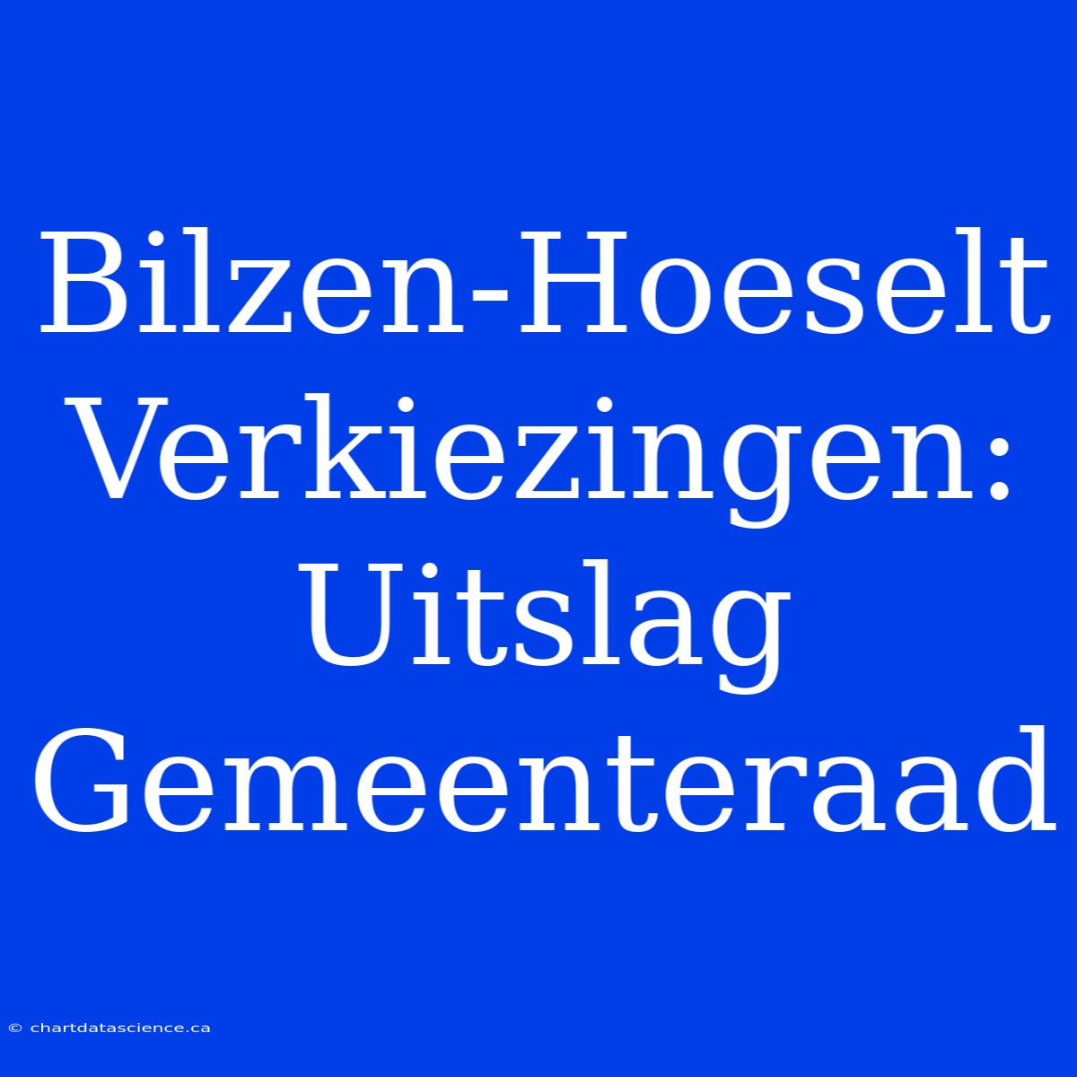 Bilzen-Hoeselt Verkiezingen: Uitslag Gemeenteraad