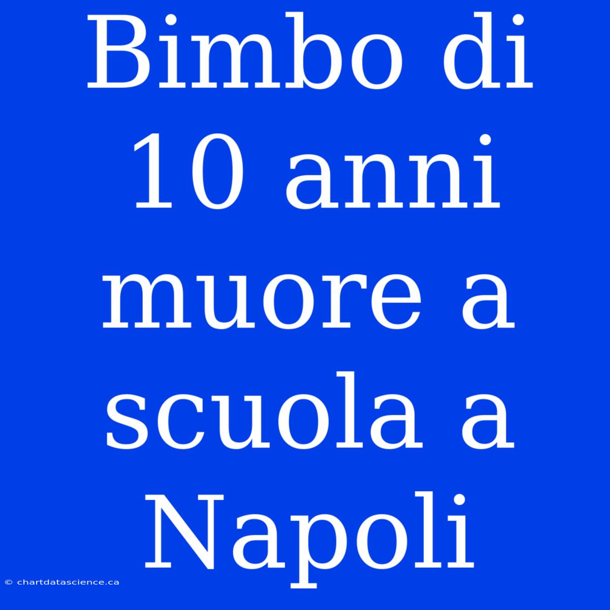 Bimbo Di 10 Anni Muore A Scuola A Napoli