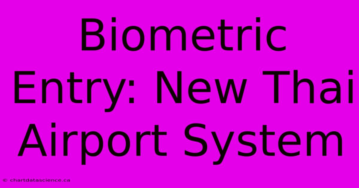 Biometric Entry: New Thai Airport System