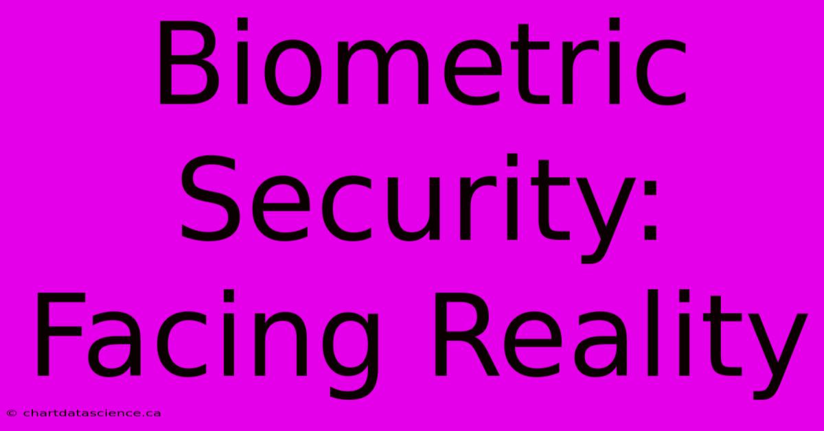 Biometric Security: Facing Reality