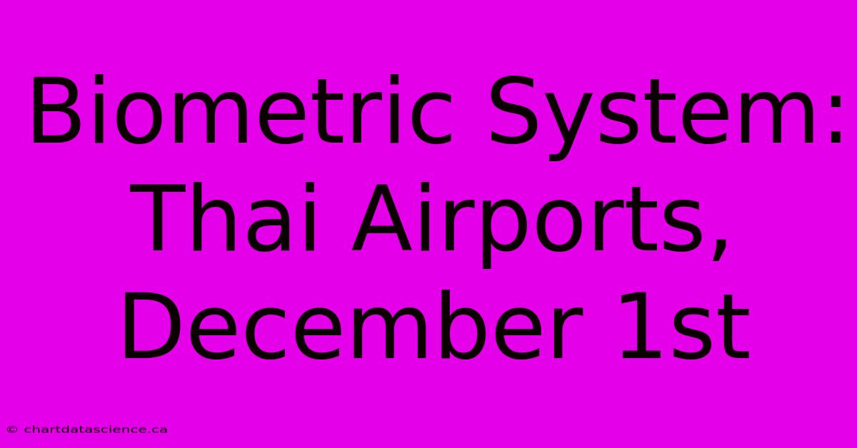 Biometric System:  Thai Airports, December 1st