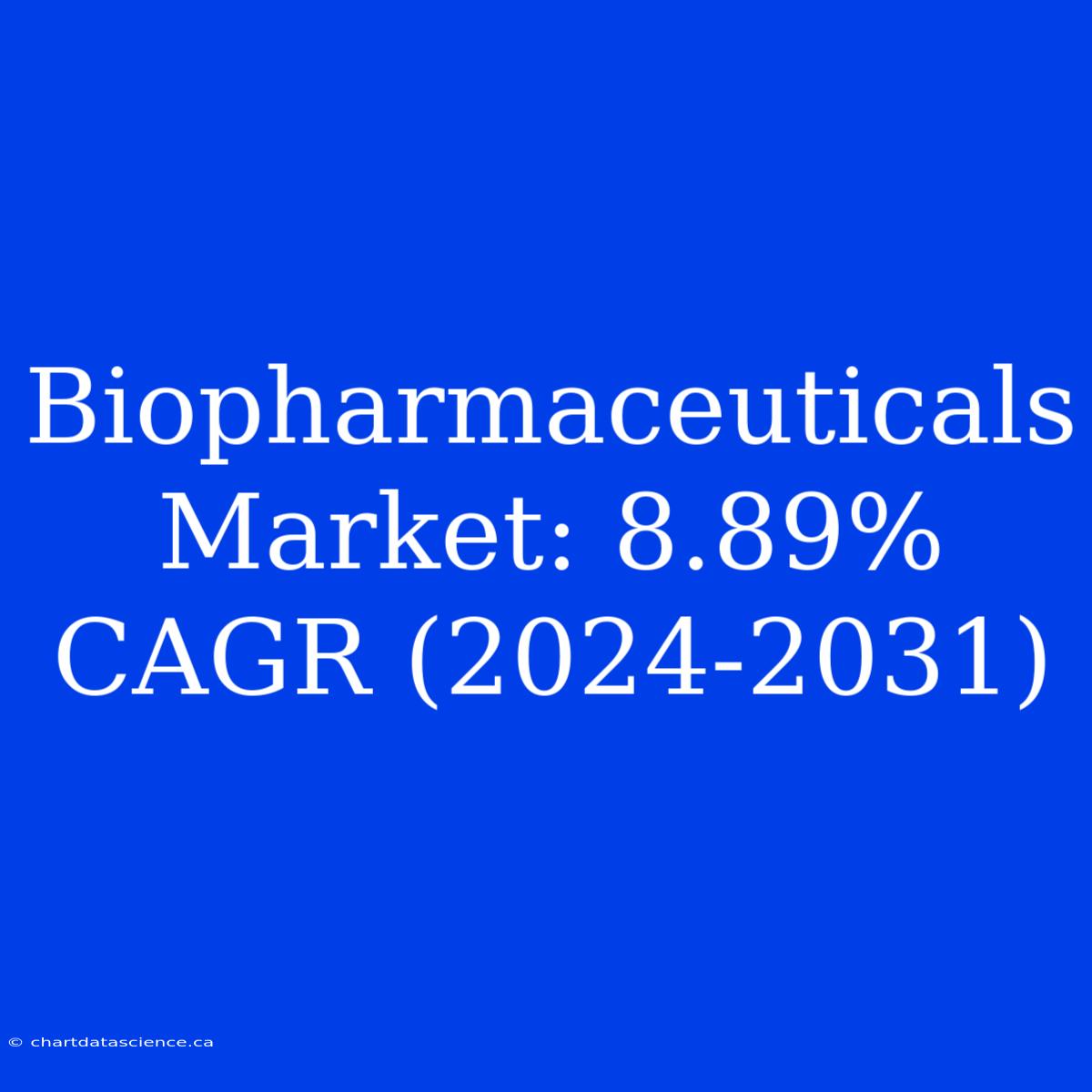 Biopharmaceuticals Market: 8.89% CAGR (2024-2031)