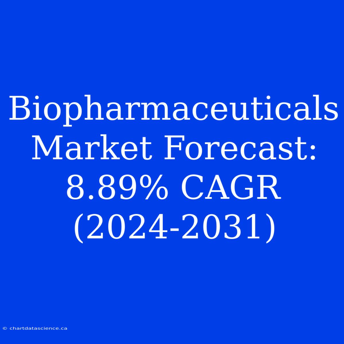 Biopharmaceuticals Market Forecast: 8.89% CAGR (2024-2031)