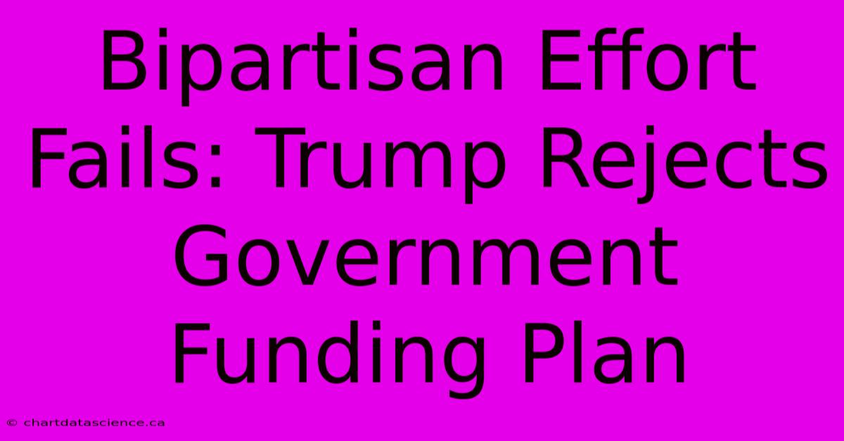 Bipartisan Effort Fails: Trump Rejects Government Funding Plan