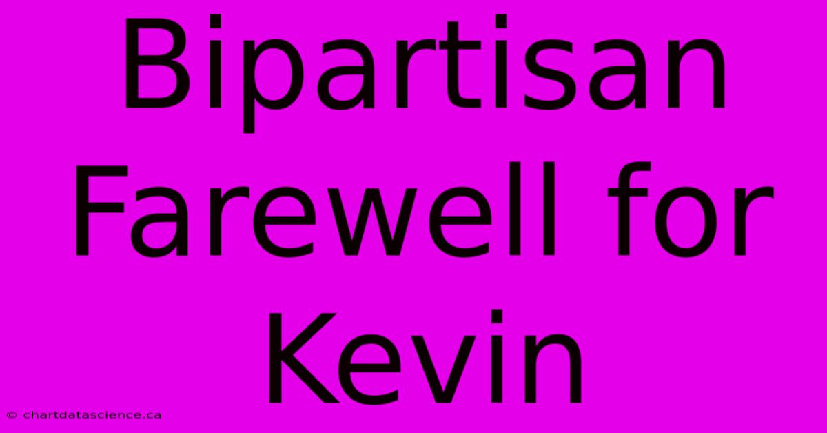 Bipartisan Farewell For Kevin