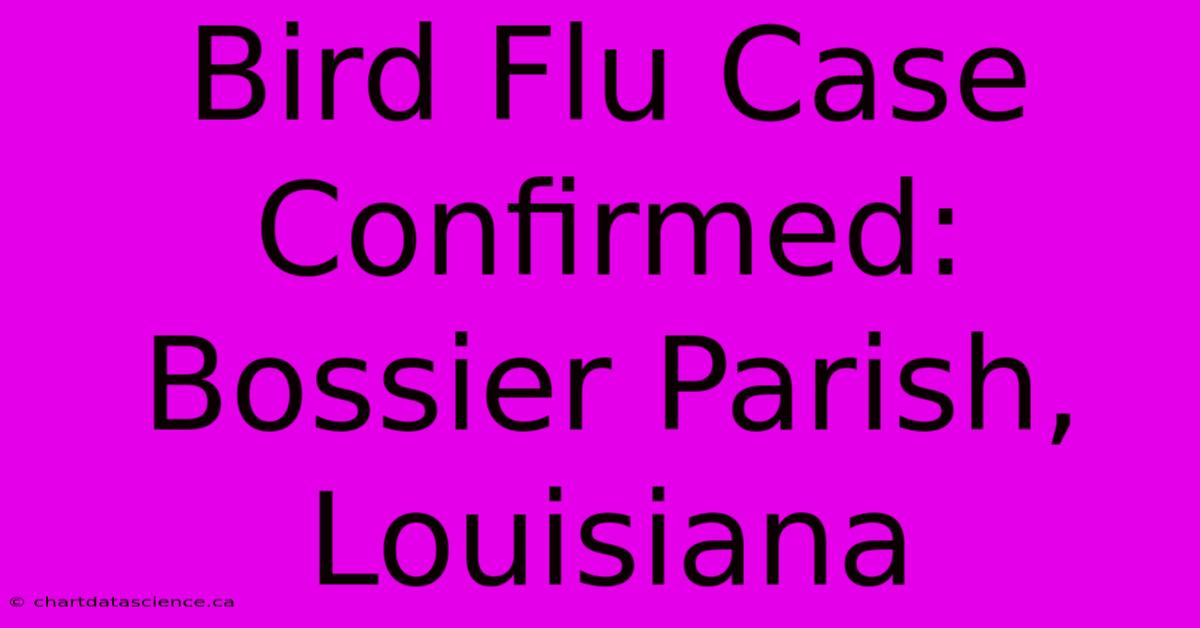 Bird Flu Case Confirmed: Bossier Parish, Louisiana