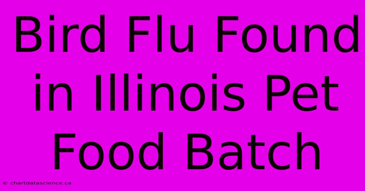 Bird Flu Found In Illinois Pet Food Batch