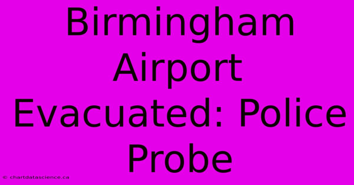 Birmingham Airport Evacuated: Police Probe