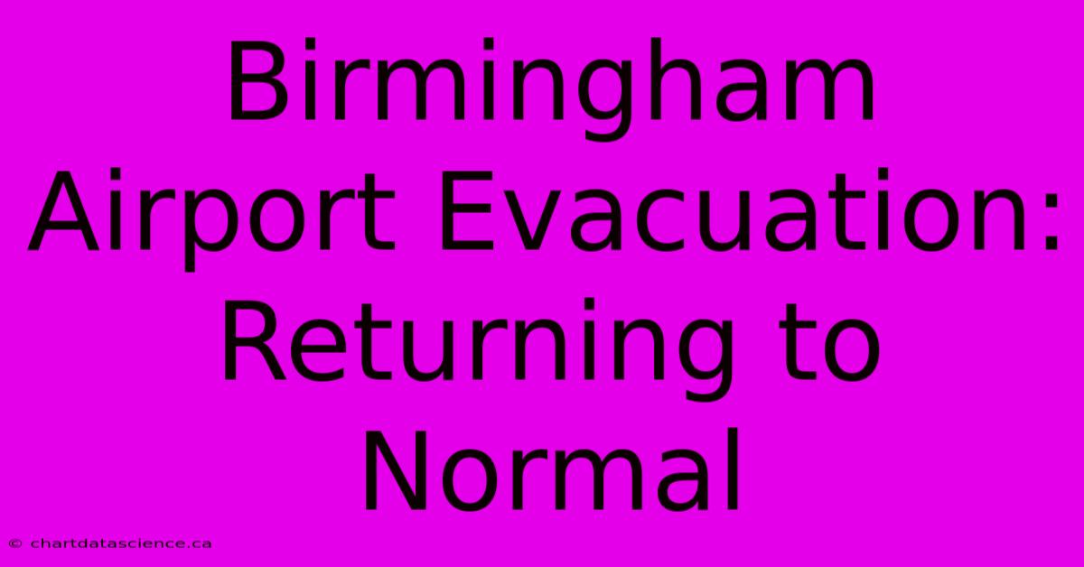 Birmingham Airport Evacuation: Returning To Normal